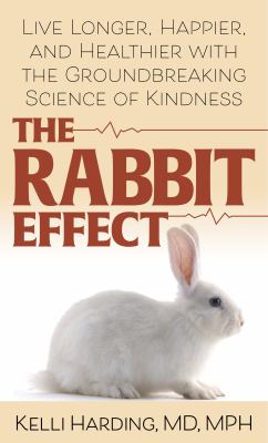 The rabbit effect live longer, happier, and healthier with the groundbreaking science of kindness  cover image cdn