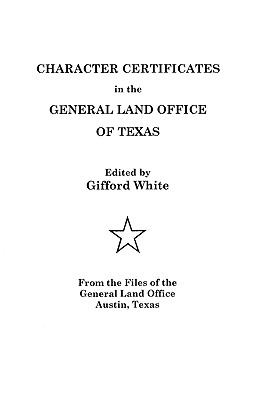 Character certificates in the General Land Office of Texas : from the files of the General Land Office, Austin, Texas  cover image cdn