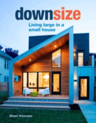 Downsize : living large in a small house  cover image cdn