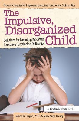 The impulsive, disorganized child : solutions for parenting kids with executive functioning difficulties  cover image cdn
