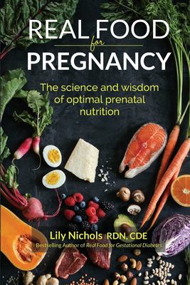 Real food for pregnancy : the science and wisdom of optimal prenatal nutrition  cover image cdn