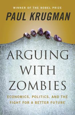 Arguing with zombies : economics, politics, and the fight for a better future  cover image cdn
