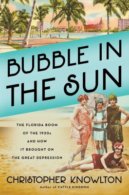 Bubble in the sun : the Florida boom of the 1920s and how it brought on the Great Depression  cover image cdn