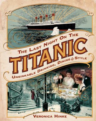 The last night on the Titanic : unsinkable drinking, dining, and style  cover image cdn