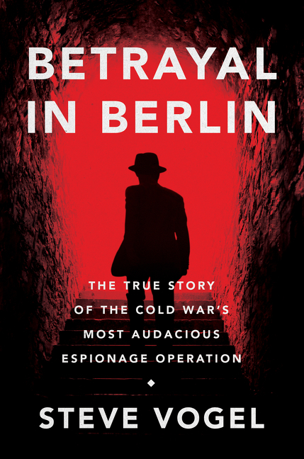 Betrayal in Berlin the true story of the Cold War's most audacious espionage operation cover image cdn