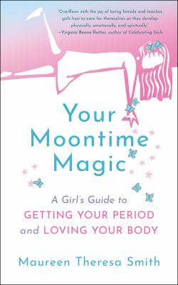Your moontime magic : a girl's guide to getting your period and loving your body  cover image cdn
