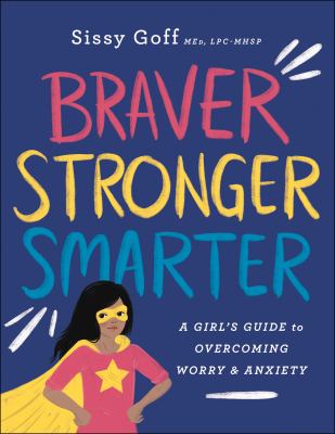 Braver, stronger, smarter : a girl's guide to overcoming worry and anxiety  cover image cdn