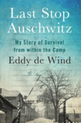 Last stop Auschwitz : my story of survival from within the camp  cover image cdn