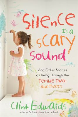 Silence is a scary sound : and other stories on living through the terrible twos and threes  cover image cdn