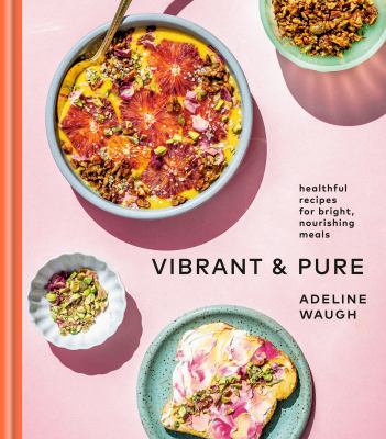 Vibrant & pure : healthful recipes for bright, nourishing meals  cover image cdn