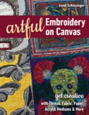 Artful embroidery on canvas : get creative with thread, fabric, paper, acrylic mediums & more  cover image cdn