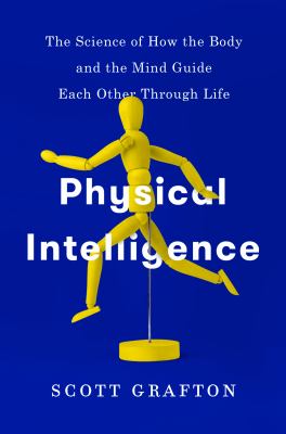 Physical intelligence : the science of how the body and the mind guide each other through life  cover image cdn