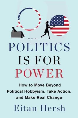 Politics is for power : how to move beyond political hobbyism, take action, and make real change  cover image cdn