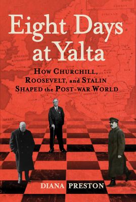 Eight days at Yalta : how Churchill, Roosevelt and Stalin shaped the post-war world  cover image cdn