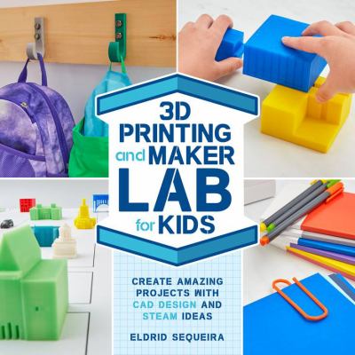 3D printing and maker lab for kids : create amazing projects with CAD design and STEAM ideas  cover image cdn