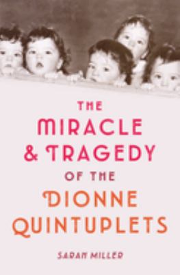 The miracle & tragedy of the Dionne quintuplets cover image