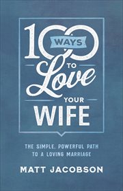 100 ways to love your wife : the simple, powerful path to a loving marriage cover image cdn