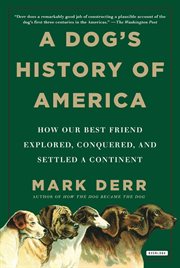 A dog's history of America : how our best friend explored, conquered, and settled a continent cover image cdn