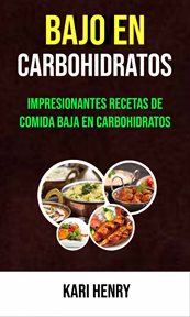 Bajo en carbohidratos. Impresionantes Recetas De Comida Baja En Carbohidratos cover image cdn