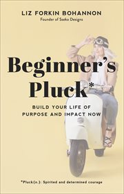 Beginner's pluck : build your life of purpose and impact now cover image cdn