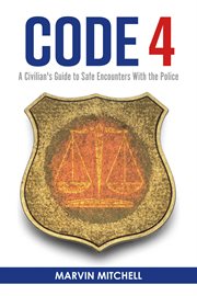 Code 4 : a civilian's guide to safe encounters with the police cover image cdn