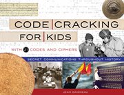 Code cracking for kids : secret communications throughout history, with 21 codes and ciphers cover image cdn