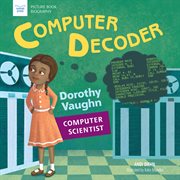 Computer decoder : Dorothy Vaughan, computer scientist cover image cdn
