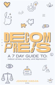 Decompress : a 7 day guide to: reduce stress, anxiety and depression cover image cdn