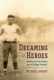 Dreaming of heroes. America and the Golden Age of College Football cover image cdn