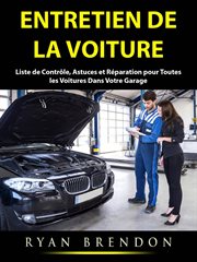 Entretien de la voiture. guide, liste de contrôle, astuces et réparation pour toutes les voitures dans votre garage cover image cdn