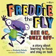 Freddie the fly bee on, buzz off. A Story About Learning to Focus and Stay on Task cover image cdn