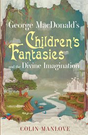 George MacDonald's children's fantasies and the divine imagination cover image cdn