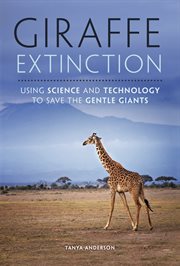 Giraffe extinction : using science and technology to save the gentle giants cover image cdn