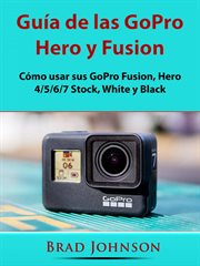 Guía de las gopro hero y fusion. Cómo usar sus GoPro Fusion, Hero 4/5/6/7 Stock, White y Black cover image cdn