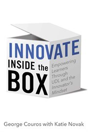Innovate inside the box : empowering learners through UDL and the Innovator's Mindset cover image cdn