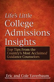 Life's little college admissions insights : top tips from the country's most acclaimed guidance counselors cover image cdn