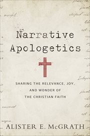 Narrative apologetics : sharing the relevance, joy, and wonder of the Christian faith cover image cdn