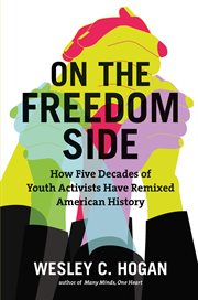 On the freedom side : how five decades of youth activists have remixed American history cover image cdn