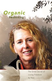 Organic awakening. The Great Secret of Living Freedom cover image cdn