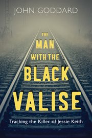 The man with the black valise : tracking the killer of Jessie Keith cover image cdn