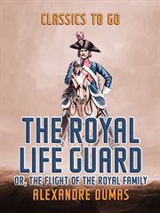 The royal lifeguard, or, The flight of the royal family : sequel to "The Countess de Charny" cover image cdn