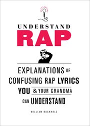 Understand rap : explanations of confusing rap lyrics you & your Grandma can understand cover image cdn