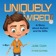 Uniquely wired. A Story about Autism and Its Gifts cover image cdn