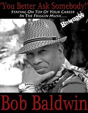 You better ask somebody!. Staying On Top Of Your Career in the Friggin Music Business cover image cdn