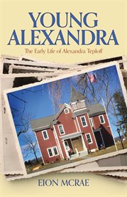 Young Alexandra : The Early Life of Alexandra Teploff cover image cdn