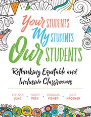 Your students, my students, our students : rethinking equitable and inclusive classrooms cover image cdn