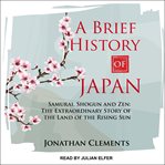 A brief history of Japan : Samurai, Shogun and Zen cover image cdn