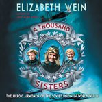 A Thousand Sisters : The Heroic Airwomen of the Soviet Union in World War II cover image cdn