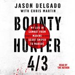 Bounty hunter 4/3 : my life in combat from Marine Scout Sniper to MARSOC cover image cdn