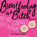 Breastfeeding is a bitch : but we lovingly do it anyway cover image cdn